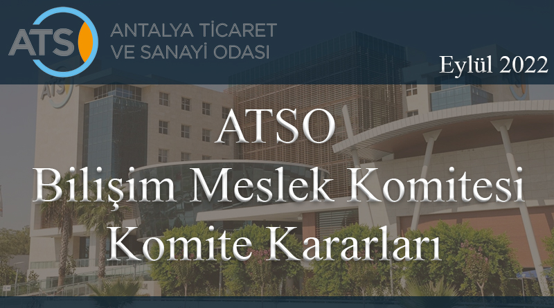 ATSO Bilişim Meslek Komitesi 2022 Eylül Kararları