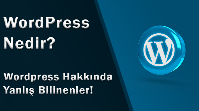 WordPress nedir? Wordpress hakkında yanlış bilinenler!