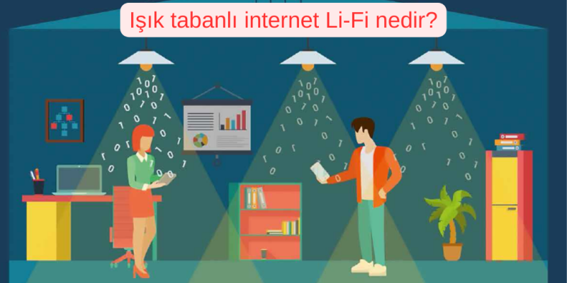 Işık tabanlı internet Li-Fi nedir