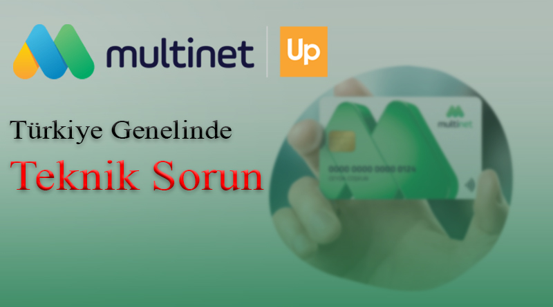Multinet Up Türkiye Genelinde Teknik Sorun