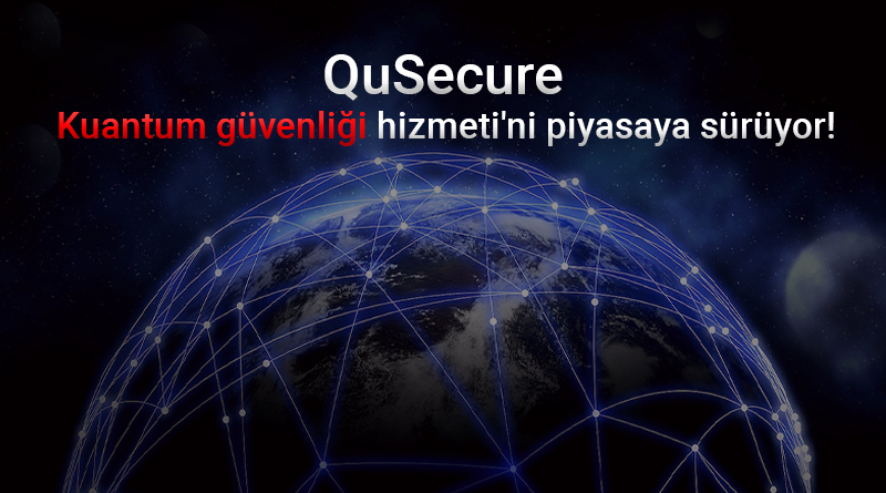 QuSecure, endüstrinin ilk örneği olan 'Kuantum güvenliği hizmeti'ni piyasaya sürüyor!