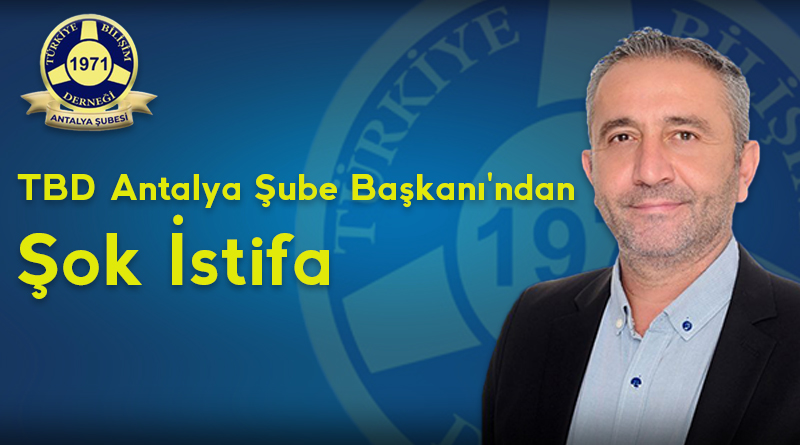 TBD Antalya Şube Başkanı'ndan şok istifa!
