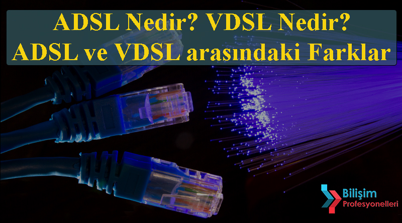 ADSL Nedir? VDSL Nedir? ADSL ve VDSL arasındaki Farklar