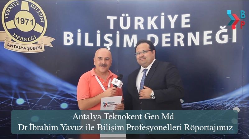 Antalya Teknokent Gen.Md. Dr.İbrahim Yavuz ile Bilişim Profesyonelleri Röportajımız