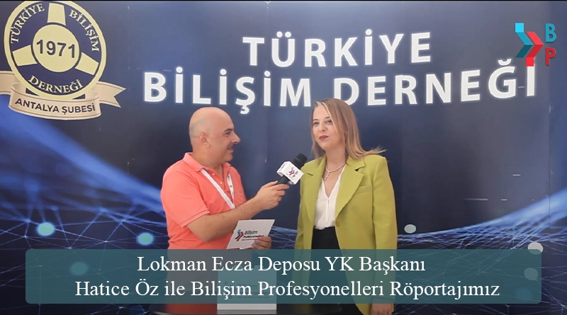 Lokman Ecza Deposu YK Başkanı Hatice Öz ile Bilişim Profesyonelleri Röportajımız