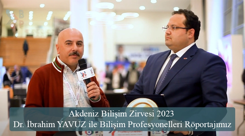 Akdeniz Bilişim Zirvesi 2023 Dr. İbrahim YAVUZ ile Bilişim Profesyonelleri Röportajımız