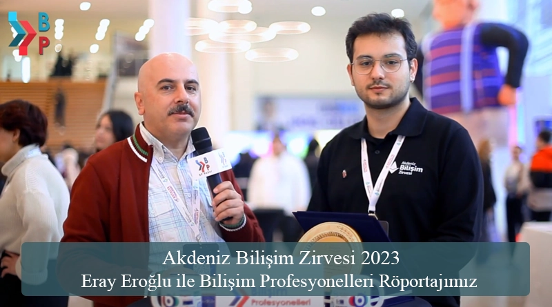 Eray EROĞLU ile Bilişim Profesyonelleri Röportajımız Akdeniz Bilişim Zirvesi 2023