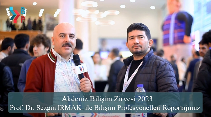 Prof. Dr. Sezgin IRMAK ile Bilişim Profesyonelleri Röportajımız Akdeniz Bilişim Zirvesi 2023