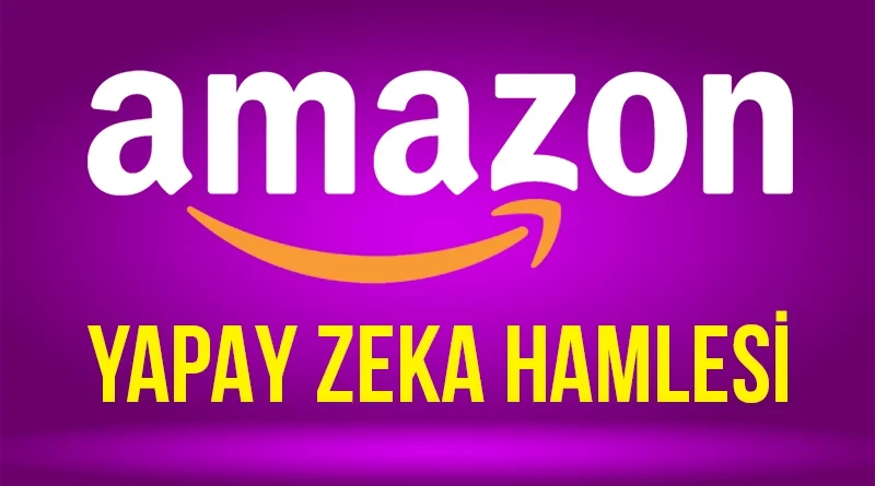 Amazon’dan Yapay Zeka Hamlesi