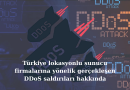 Türkiye Lokasyonlu Gerçekleşen DDoS Saldırılar Hakkında