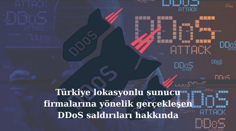 Türkiye Lokasyonlu Gerçekleşen DDoS Saldırılar Hakkında