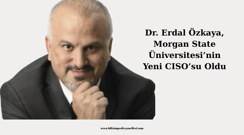 Dr. Erdal Özkaya, Morgan State Üniversitesi’nin Yeni CISO’su Oldu