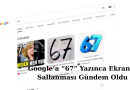 Google’a “67” Yazınca Ekranın Sallanması Gündem Oldu