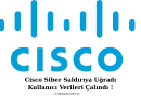 Cisco Siber Saldırıya Uğradı