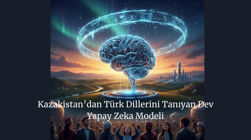 Kazakistan’dan Türk Dillerini Tanıyan Dev Yapay Zeka Modeli