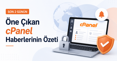 Son 2 Günün Öne Çıkan CPanel Haberlerinin Özeti
